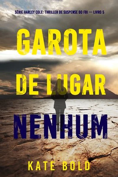 Garota De Lugar Nenhum (Série Harley Cole: Thriller de Suspense do FBI — Livro 5)