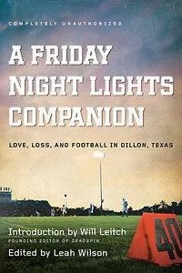 A Friday Night Lights Companion: Love, Loss, and Football Dillon, Texas