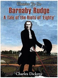 Barnaby Rudge - a tale of the Riots of 'eighty