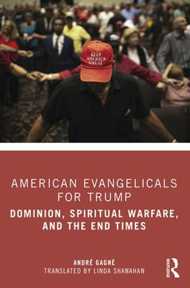 American Evangelicals for Trump: Dominion, Spiritual Warfare, and the End Times