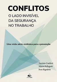 CONFLITOS: O LADO INVISÍVEL DA SEGURANÇA NO TRABALHO: Uma visão sócio-sistêmica para a prevenção