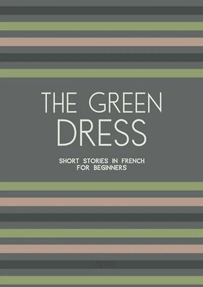 The Green Dress: Short Stories in French for Beginners