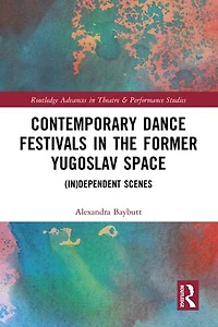 Contemporary Dance Festivals the Former Yugoslav Space: (in)dependent Scenes