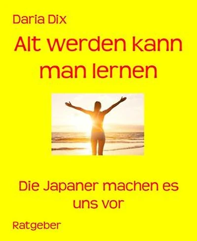 Alt werden kann man lernen: Die Japaner machen es uns vor