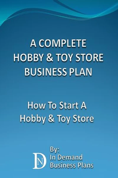 A Complete Hobby & Toy Store Business Plan: How To Start A Hobby & Toy Store