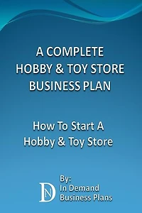 A Complete Hobby & Toy Store Business Plan: How To Start A Hobby & Toy Store