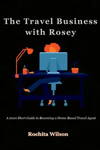 The Travel Business with Rosey: A 2020 Short Guide To Becoming A Travel Agent