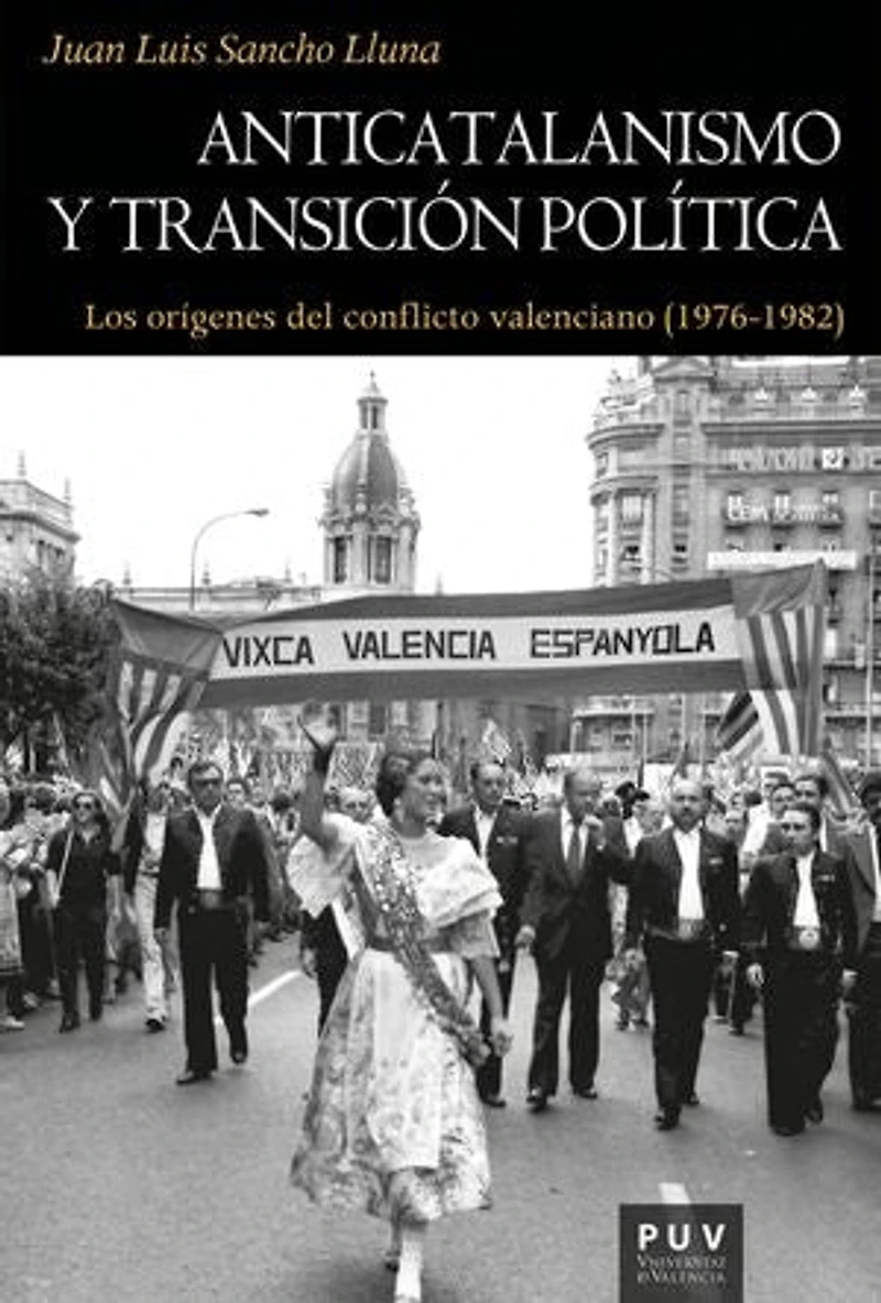Anticatalanismo y transición política: Los orígenes del conflicto valenciano (1976-1982)