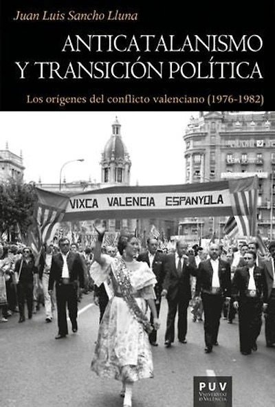 Anticatalanismo y transición política: Los orígenes del conflicto valenciano (1976-1982)