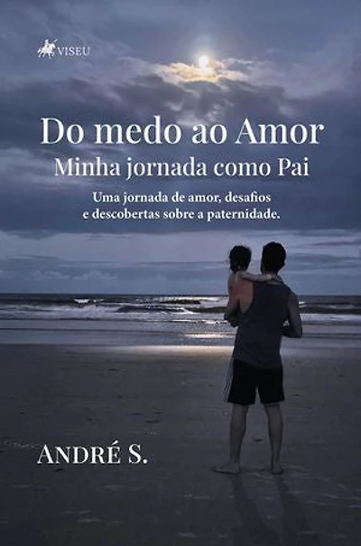 Do medo ao Amor: Minha jornada como Pai - "Uma jornada de amor, desafios e descobertas sobre a paternidade."