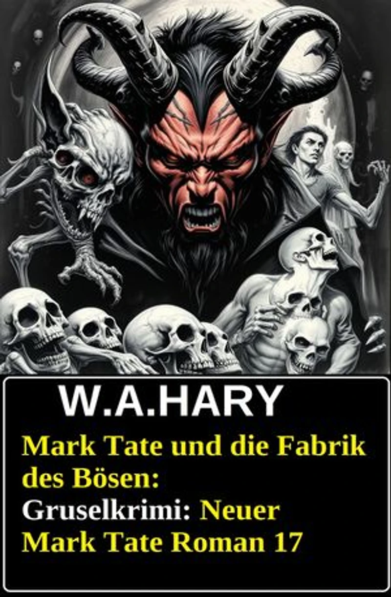 Mark Tate und die Fabrik des Bösen: Gruselkrimi: Neuer Mark Tate Roman 17