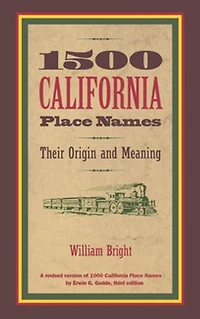1500 California Place Names: Their Origin and Meaning, A Revised version of 1000 Names by Erwin G. Gudde, Third edition