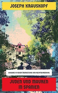 Juden und Mauren in Spanien: Ausgabe in neuer Übersetzung und Rechtschreibung