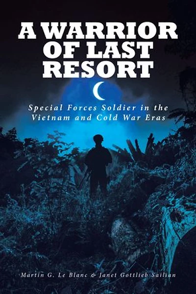 A Warrior of Last Resort: Special Forces Soldier the Vietnam and Cold War Eras