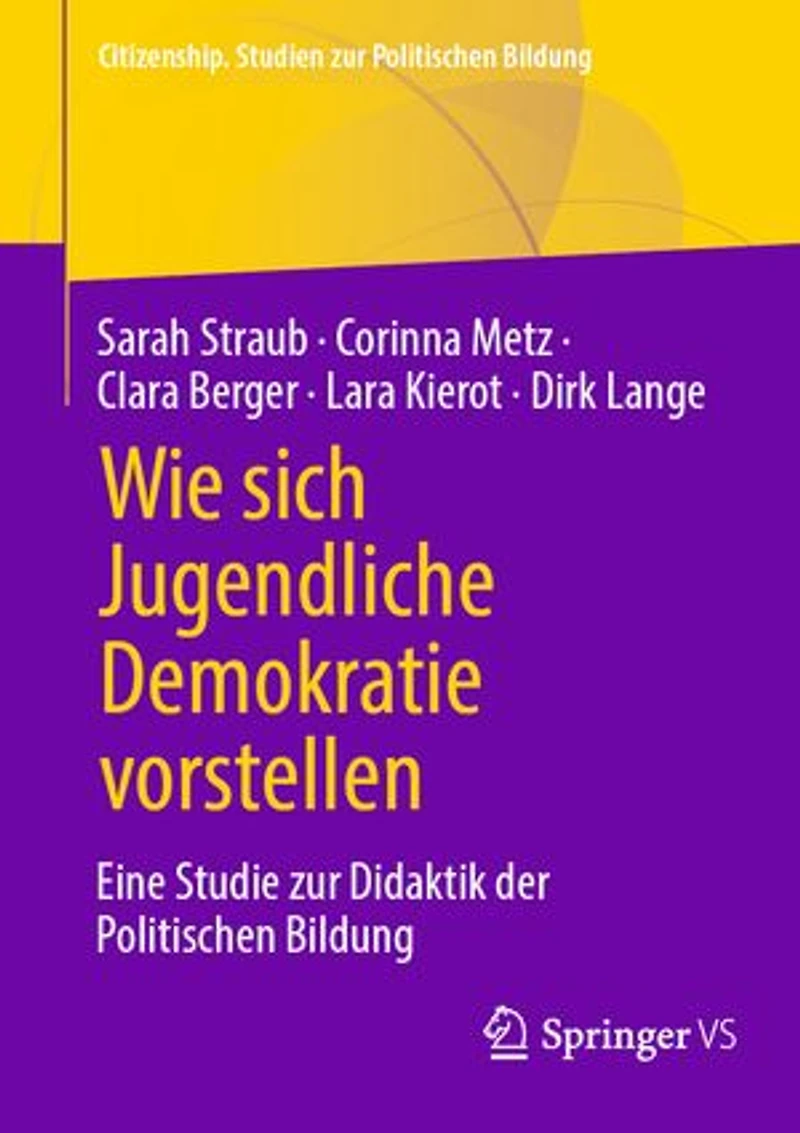 Wie Sich Jugendliche Demokratie Vorstellen: Eine Studie Zur Didaktik Der Politischen Bildung