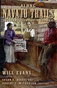 Along Navajo Trails: Recollections of a Trader 1898-1948