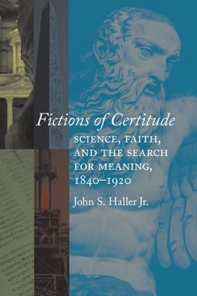 Fictions of Certitude: Science, Faith, and the Search for Meaning, 1840-1920