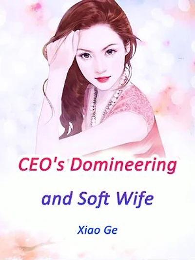 CEO's Domineering and Soft Wife: Volume 3