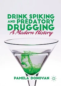Drink Spiking and Predatory Drugging: A Modern History
