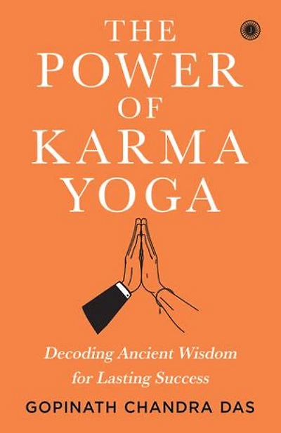 The Power of Karma Yoga: Decoding Ancient Wisdom for Lasting Success
