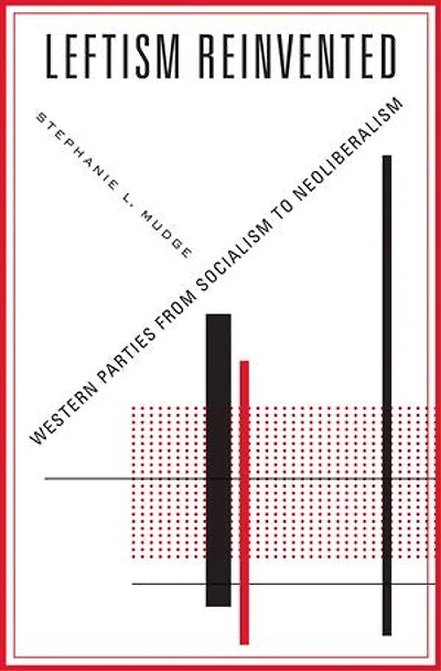 Leftism Reinvented: Western Parties From Socialism To Neoliberalism