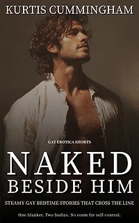 Naked Beside Him: Steamy Gay Bedtime Stories That Cross the Line