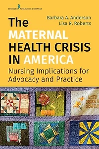 The Maternal Health Crisis America: Nursing Implications for Advocacy and Practice