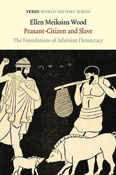 Peasant-Citizen and Slave: The Foundations of Athenian Democracy