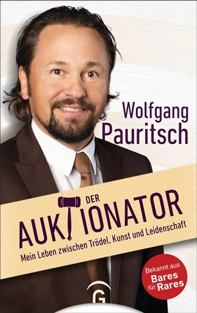 Der Auktionator: Mein Leben zwischen Trödel, Kunst und Leidenschaft