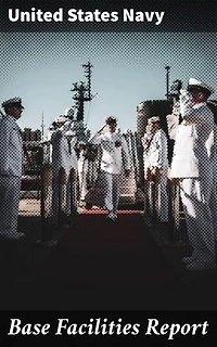 Base Facilities Report: Enriched edition. Architectural insights and strategic significance of US Navy bases