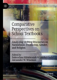 Comparative Perspectives on School Textbooks: Analyzing Shifting Discourses Nationhood, Citizenship, Gender, and Religion