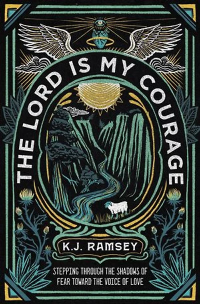 The Lord Is My Courage: Stepping Through Shadows Of Fear Toward Voice Love