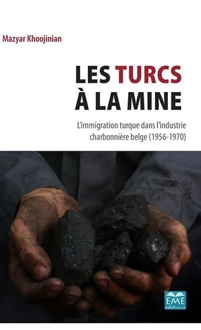 Les Turcs à la mine: L'immigration turque dans l'industrie charbonnière belge (1956-1970)