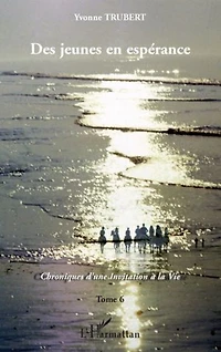 Des jeunes en espérance: Chroniques d'une Invitation à la Vie