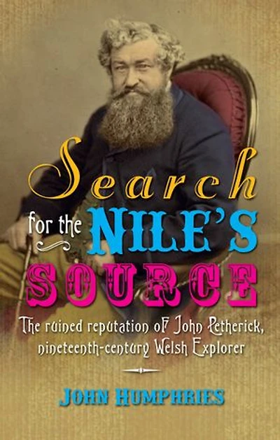 Search for The Nile's Source: Ruined Reputation of John Petherick, Nineteenth-Century Welsh Explorer
