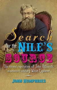 Search for The Nile's Source: Ruined Reputation of John Petherick, Nineteenth-Century Welsh Explorer