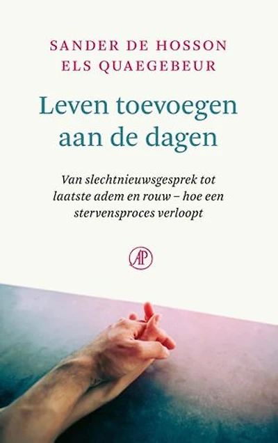 Leven toevoegen aan de dagen: Van slechtnieuwsgesprek tot laatste adem en rouw – hoe een stervensproces verloopt