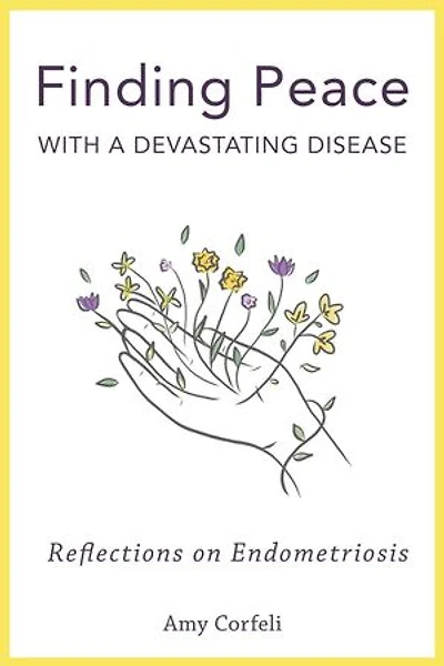 Finding Peace with a Devastating Disease: Reflections on Endometriosis