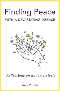 Finding Peace with a Devastating Disease: Reflections on Endometriosis