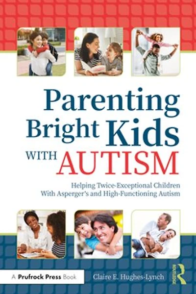 Parenting Bright Kids With Autism: Helping Twice-exceptional Children Asperger's And High-functioning Autism