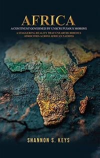 AFRICA: A CONTINENT GOVERNED BY UNSCRUPULOUS MORONS