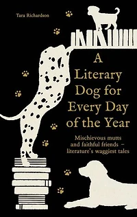 A Literary Dog for Every Day of the Year: Mischievous mutts and faithful friends – literature’s waggiest tales