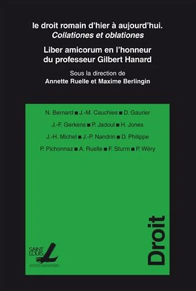 Le droit romain d’hier à aujourd’hui. Collationes et oblationes: Liber amicorum en l’honneur du professeur Gilbert Hanard