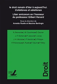 Le droit romain d’hier à aujourd’hui. Collationes et oblationes: Liber amicorum en l’honneur du professeur Gilbert Hanard