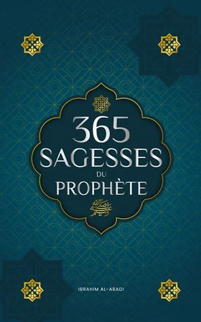 365 sagesses du prophète Mohammed: Textes authentiques tirés des hadiths et de la sunna sur la famille, la santé, la réussite et la croissance spirituelle (Collection - Livres islamiques)