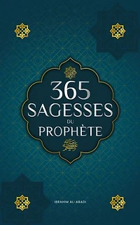 365 sagesses du prophète Mohammed: Textes authentiques tirés des hadiths et de la sunna sur la famille, la santé, la réussite et la croissance spirituelle (Collection - Livres islamiques)