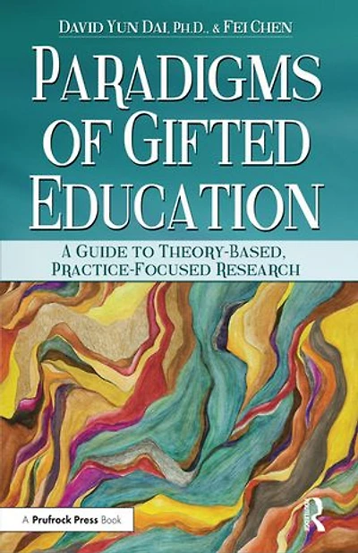Paradigms Of Gifted Education: A Guide For Theory-based, Practice-focused Research