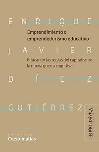 Emprendimiento o emprendedurismo educativo: Educar en las reglas del capitalismo: la nueva guerra cognitiva