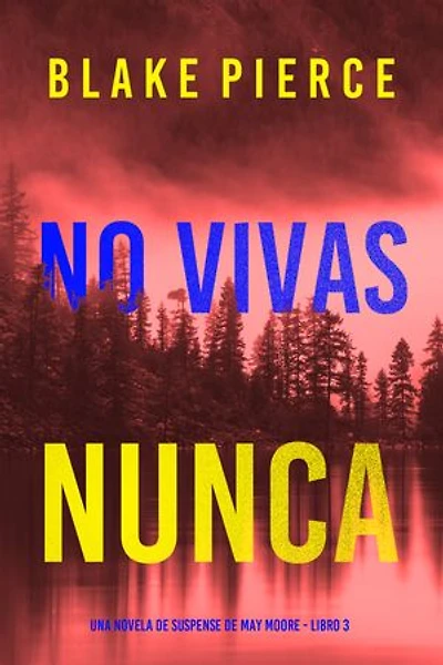 No vivas nunca (Una novela de suspense de May Moore - Libro 3)