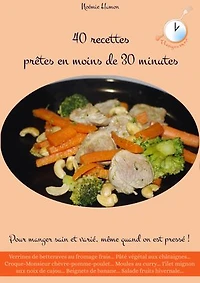 40 recettes en moins de 30 minutes: Pour manger sain et varié, même quand on est pressé